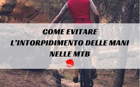 Come evitare l’intorpidimento delle mani nelle tue uscite MTB