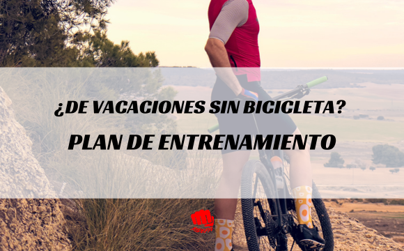 ¿Te vas de vacaciones sin bicicleta? - Plan de entrenamiento