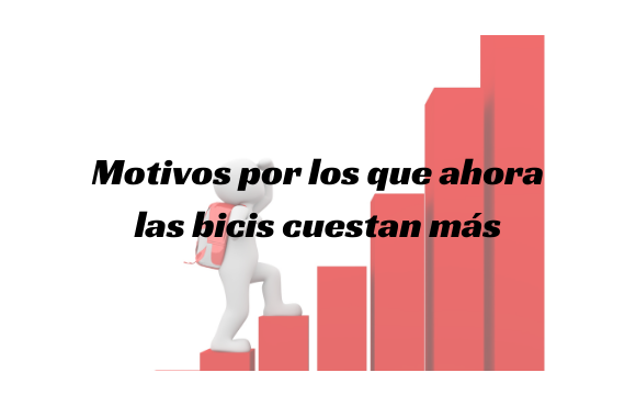 ¿Por qué ahora tu bici cuesta más?