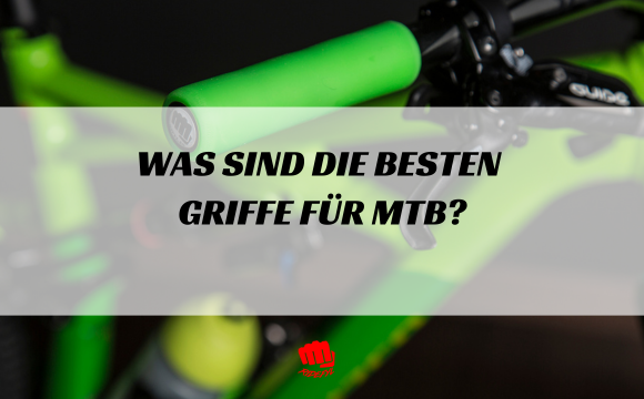 Wie wähle ich die besten Griffe für mein MTB-Fahrrad aus?