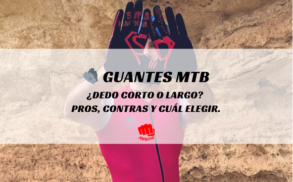 🧤 Guantes MTB: ¿dedo corto o largo? Pros, contras y cuál elegir.